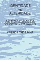 IDENTIDADE vs ALTERIDADE: A IDENTIDADE JUSTIFICADA PELA ÉTICA DA ALTERIDADE SEGUNDO O PENSAMENTO DE EMMANUEL LEVINAS 1980345082 Book Cover