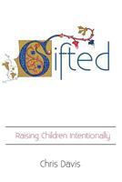 Gifted: Raising Children Intentionally 0991468007 Book Cover