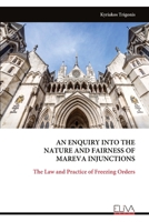 AN ENQUIRY INTO THE NATURE AND FAIRNESS OF MAREVA INJUNCTIONS: The Law and Practice of Freezing Orders 9999318185 Book Cover