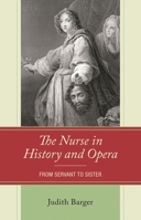 The Nurse in History and Opera: From Servant to Sister 1666957348 Book Cover