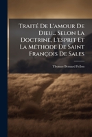 Traité De L'amour De Dieu... Selon La Doctrine, L'esprit Et La Méthode De Saint François De Sales 1179962796 Book Cover