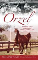 Orzel: Scottsdale's Legendary Arabian Stallion 1540213773 Book Cover