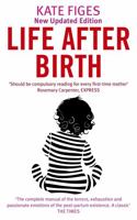 Life After Birth: What Even Your Friends Won't Tell You About Motherhood 1844084663 Book Cover