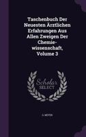 Taschenbuch Der Neuesten Ärztlichen Erfahrungen Aus Allen Zweigen Der Chemie-wissenschaft, Volume 3... 1276249373 Book Cover