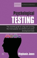 Psychological Testing: The essential guide to using and surviving the most popular recruitment and career development tests (Harriman Business Essentials) 1906659605 Book Cover
