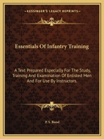 Essentials of Infantry Training: A Text Prepared Especially for the Study, Training and Examination of Enlisted Men and for Use by Instructors. 1432572636 Book Cover