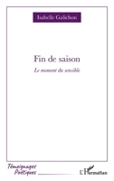 Fin de saison: Le moment du sensible (Témoignages Poétiques) (French Edition) 2336639343 Book Cover