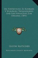 Die Fortsetzung Zu Konrads V Wurzburg Trojanerkrieg Und Ihr Verhaltnis Zum Original (1891) 1161091157 Book Cover