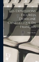 Les Expressions Figurées D'origine Cynégétique En Français 1018383417 Book Cover