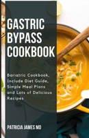 GASTRIC BYPASS COOKBOOK: Bariatric Cооkbооk, Include Dіеt Guide, Sіmрlе Mеаl Plаnѕ and lots of delicious recipes B08991TJGY Book Cover