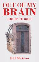 Out of My Brain: Short Stories 150498434X Book Cover