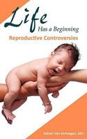 Life Has a Beginning: Reproductive Controversies 1604942762 Book Cover