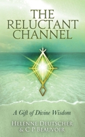 The Reluctant Channel: A Gift of Divine Wisdom 099750661X Book Cover