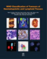 WHO Classification of Tumours of Haematopoietic and Lymphoid Tissues (IARC WHO Classification of Tumours) 9283224310 Book Cover