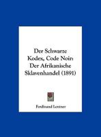 Der Schwarze Kodex, Code Noir: Der Afrikanische Sklavenhandel (1891) 1161050140 Book Cover