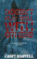 Doesn't Play Well With Others 1500733709 Book Cover