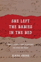 She Left the Babies in the Bed: Family Scandal Lost to History for Over 100 Years 1955043027 Book Cover