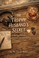 The Trophy Husband’s Secret: A Quiet Literary Novel About Marriage, Identity, and Learning to Let Go (The Hearthside Stories) B0GKVN9W4F Book Cover