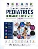 Clinical Textbook of Pediatrics Diagnosis & Treatment 2026: Essentials of Child Health, Clinical Care, and Evidence-Guided Disease Management B0HDZP22R3 Book Cover