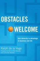 Obstacles Welcome: How to Turn Adversity Into Advantage in Business and in Life 1401605362 Book Cover