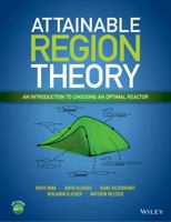 Attainable Region Theory: An Introduction to Choosing an Optimal Reactor 1119157889 Book Cover