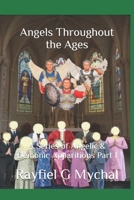 Angels Throughout the Ages: A Series of Angelic & Demonic Apparitions Part 1 1671362446 Book Cover