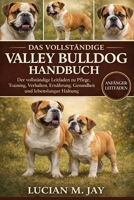 DAS VOLLSTÄNDIGE VALLEY BULLDOG HANDBUCH: Der vollständige Leitfaden zu Pflege, Training, Verhalten, Ernährung, Gesundheit und lebenslanger Haltung (German Edition) B0GXBV3PVH Book Cover