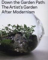 Down the Garden Path: The Artist's Garden After Modernism 1929641060 Book Cover