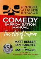 The Upright Citizens Brigade Comedy Improv Manual 1705012671 Book Cover