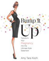 Bump It Up: Transform Your Pregnancy into the Ultimate Style Statement 0345514475 Book Cover