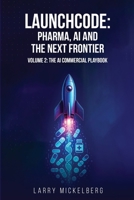 Launchcode: AI, Pharma and the Next Frontier: Volume 2: The Commercial AI Playbook 1968615024 Book Cover