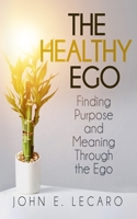 The Healthy Ego: Finding Purpose and Meaning Through the Ego B0C1J1HFGC Book Cover