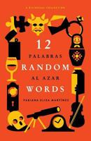 12 Random Words / 12 Palabras Al Azar: A Bilingual Collection 0997149701 Book Cover