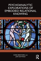 Psychoanalytic Explorations of Embodied Relational Knowing 1032784385 Book Cover
