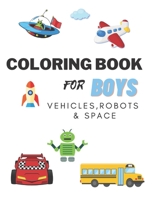 Coloring Books For Boys Vehicles, Robots & Space: Cars, Trucks, Bikes, Planes, Boats, Vehicles, Robots & Space. Coloring Book For Boys Aged 4-10 B08GLWB3JY Book Cover