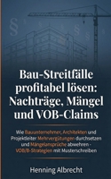 Bau-Streitfälle profitabel lösen: Nachträge, Mängel und VOB-Claims (German Edition) B0GLL5F1TW Book Cover