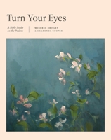 Turn Your Eyes: A Bible Study on the Psalms (TGCW Bible Study) 1433598582 Book Cover