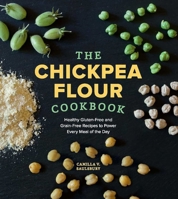 The Chickpea Flour Cookbook: Healthy Gluten-Free and Grain-Free Recipes to Power Every Meal of the Day 1891105566 Book Cover