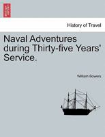 Naval Adventures During Thirty-Five Years' Service: By W. Bowers 1178926176 Book Cover