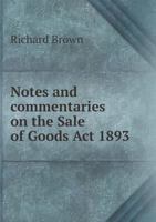 Notes and Commentaries On the Sale of Goods Act 1893 (56 & 57 Vict. Ch. 71): With Special Reference to the Law of Scotland 1022529870 Book Cover