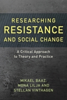 Researching Resistance and Social Change: A Critical Approach to Theory and Practice (Resistance Studies: Critical Engagements with Power and Social Change Book 1) 1786601176 Book Cover