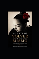 El arte de volver a uno mismo: Un viaje de conciencia, equilibrio y regreso interior (Spanish Edition) B0H88STB6B Book Cover