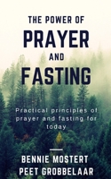 The power of prayer and fasting: Practical principles of prayer and fasting for today B09GZDPJCG Book Cover