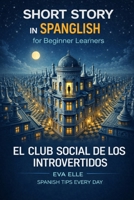 SHORT STORY IN SPANGLISH for Beginner Learners: EL CLUB SOCIAL DE LOS INTROVERTIDOS (Spanish Edition) B0DZ6TDYNF Book Cover
