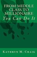 FROM MIDDLE CLASS to MILLIONAIRE: You Can Do It 1442129891 Book Cover