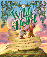 Wild at Heart: The Story of Olaus and Mardy Murie, Defenders of Nature 153411291X Book Cover
