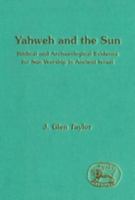 Yahweh and the Sun: Biblical and Archaeological Evidence for Sun Worship in Ancient Israel (Journal for the Study of the Old Testament. Supplement) 1850752729 Book Cover