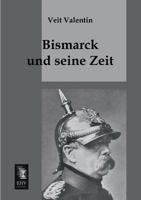 Bismarck Und Seine Zeit (Classic Reprint) 027472250X Book Cover