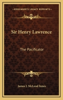 Sir Henry Lawrence, the pacificator 1432652737 Book Cover