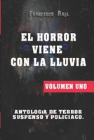 EL HORROR VIENE CON LA LLUVIA: Antología de horror, suspenso y policiaco. VOLUMEN UNO. (ANTOLOGIA DE TERROR, SUSPENSO Y POLICIACO) B09HG2GH7N Book Cover